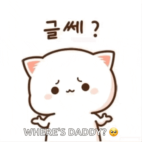 a cute cartoon cat is asking where 's daddy .
