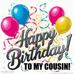 a birthday card with balloons and confetti that says happy birthday to my cousin