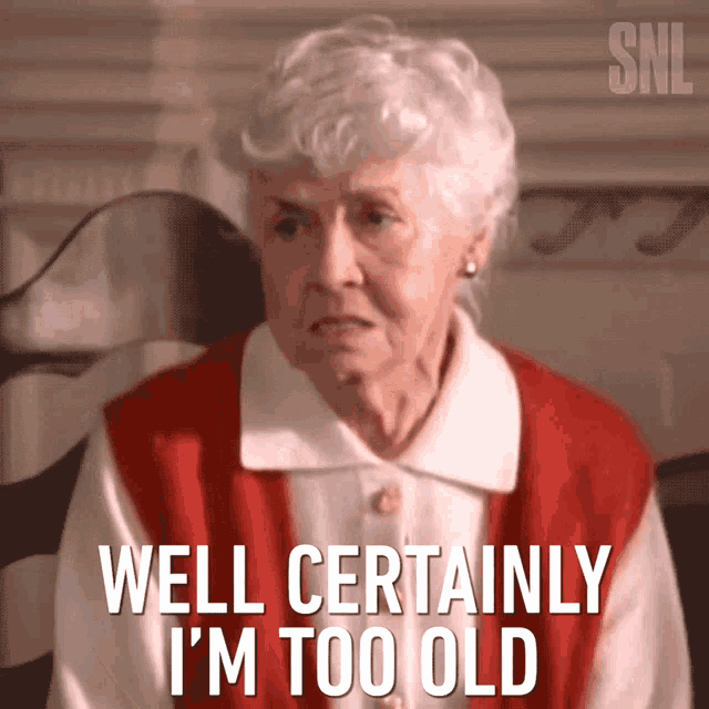 Well Certainly Im Too Old Saturday Night Live GIF - Well Certainly Im Too Old Saturday Night Live Im Too Old GIFs