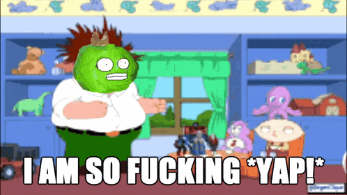 a cartoon character says i am so fucking * yap ! *