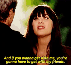 a woman says " and if you wanna get with me you 're gonna have to get with my friends " to a man