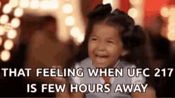 a little girl is crying with the words `` that feeling when ufc 217 is few hours away '' written below her .