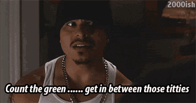 a man in a white tank top says " count the green "