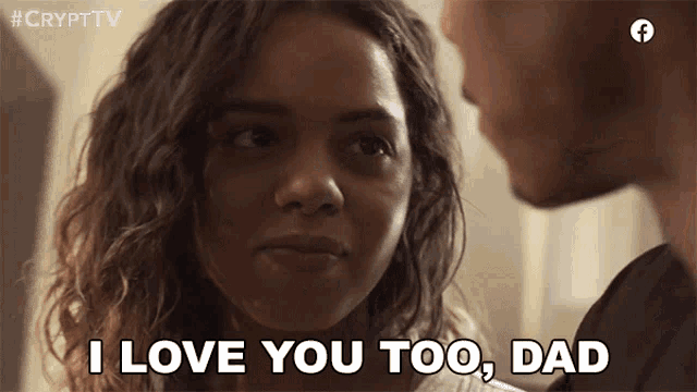 a man and a woman are looking at each other and the woman says " i love you too dad "