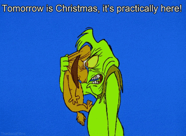 a cartoon of grinch holding a rabbit with the words tomorrow is christmas it 's practically here