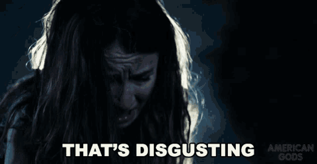 a woman is crying with the words that 's disgusting written below her