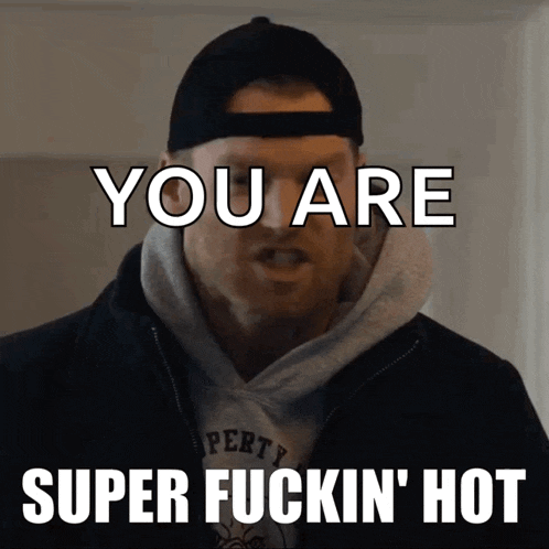 a man wearing a hat and hoodie says you are super fuckin hot