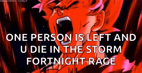 a cartoon of a man screaming with the words one person is left and u die in the storm fortnight rage