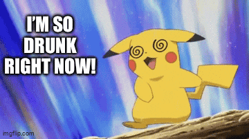 a cartoon pikachu says i 'm so drunk right now !