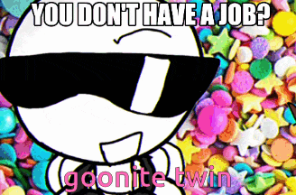 a cartoon character wearing sunglasses says you don 't have a job