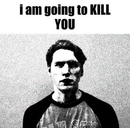 a black and white photo of a man with the words `` i am going to kill you '' above him .