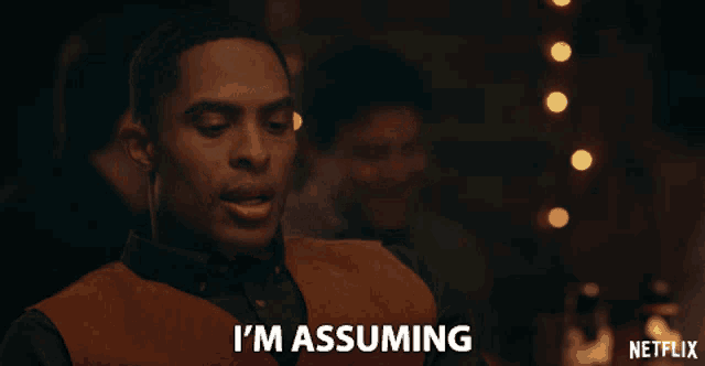 a man in a vest says i 'm assuming