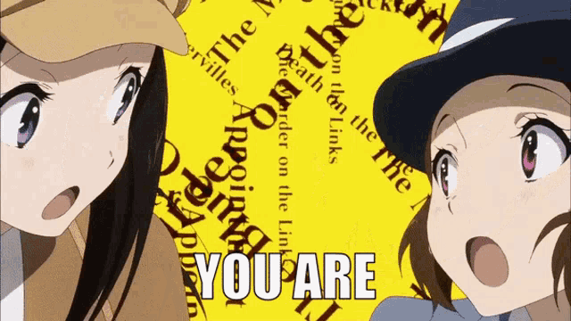 two anime girls standing next to each other with the words " you are " on the bottom right