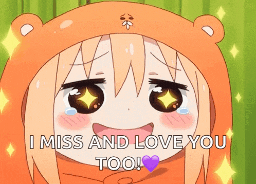 a cartoon girl is crying and saying i miss and love you too !