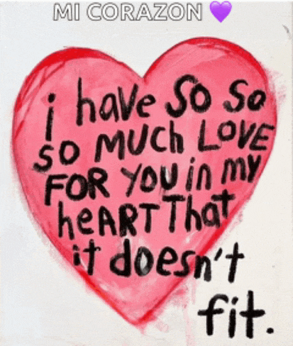 a red heart with the words " i have so so much love for you in my heart that it does n't fit " written on it