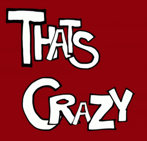 Crazy Thats Crazy GIF - Crazy Thats Crazy GIFs