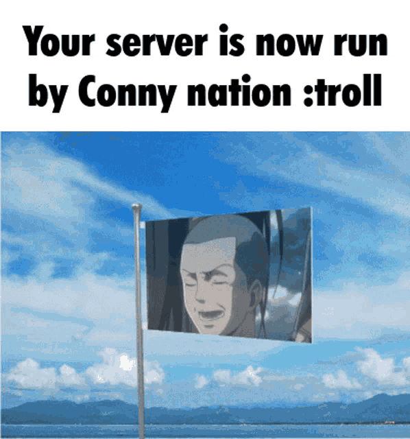 a flag with a picture of a man on it and the words " your server is now run by conny nation troll "