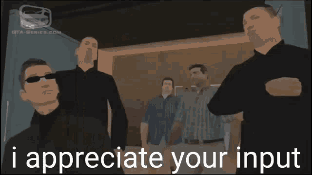 a group of men standing next to each other with the words i appreciate your input