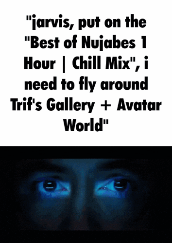 jarvis put on the " best of nujabes 1 hour chill mix " , i need to fly around trif 's gallery + avatar world "