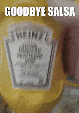 a bottle of heinz mustard with the words goodbye salsa above it