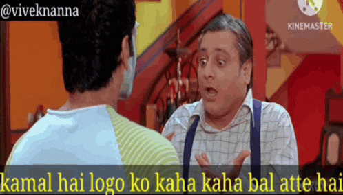 two men are talking to each other with the words kamal hai logo ko kaha kaha bal atte hai on the bottom