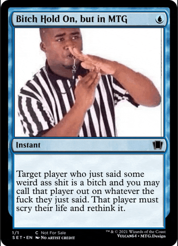 a blue card that says bitch hold on but in mtg on it