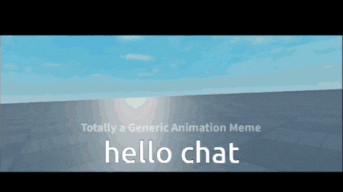 a generic animation meme says hello chat on the bottom