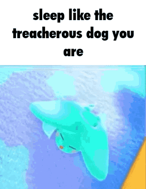 a blue dog is laying on a blue blanket with the words `` sleep like the treacherous dog you are '' written on it .