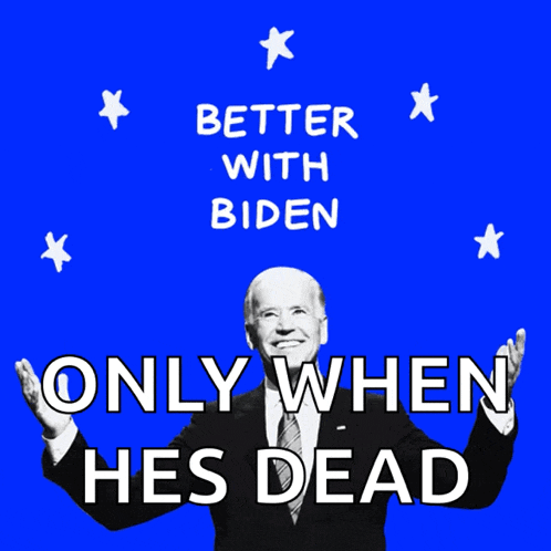 a poster of joe biden says better with biden only when he 's dead