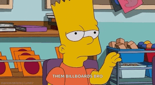 bart simpson says " them billboards bro " in a cartoon scene
