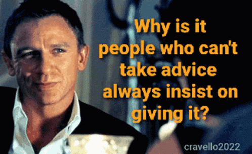 Daniel Craig Why Is It People Who Cant Take Advice Always Insist On Giving It GIF