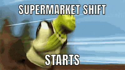 shrek is running with the words supermarket shift starts