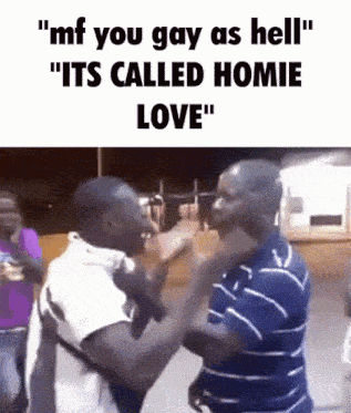 two men are fighting with the caption " mf you gay as hell its called homie love "