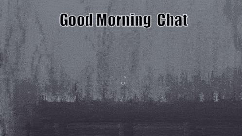 a good morning chat message with a rainy forest in the background .