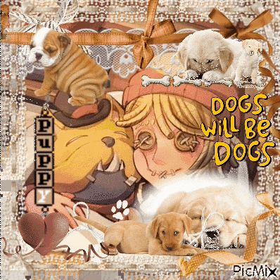 a picture of a girl with puppies and the words dogs will be dogs on the bottom