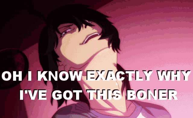 a picture of a person with the words oh i know exactly why i 've got this boner on it