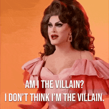 a drag queen says " am i the villain ? i don t think i 'm the villain "