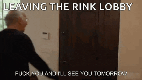 a man is standing in front of a door with the words leaving the rink lobby fuck you and i 'll see you tomorrow