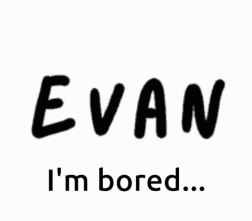 Evan Sooooooooooooo Bored GIF - Evan Sooooooooooooo Bored GIFs