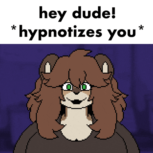 a pixel art of a bear with the words hey dude * hypnotizes you * above it