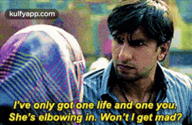 a man talking to a woman with the words i 've only got one life and one you .