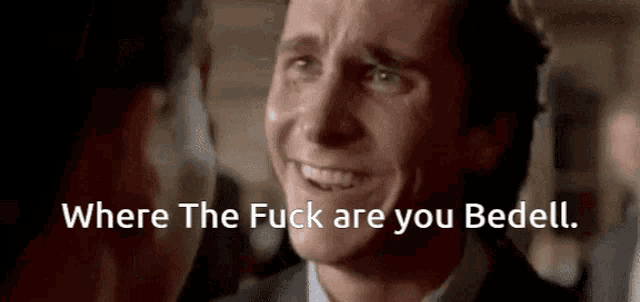 a man in a suit is crying with the words " where the fuck are you bedell " above him