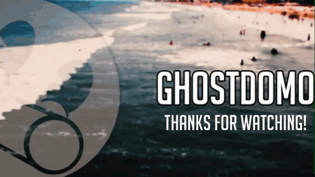 a poster that says ghostdomo thanks for watching with a picture of a beach in the background