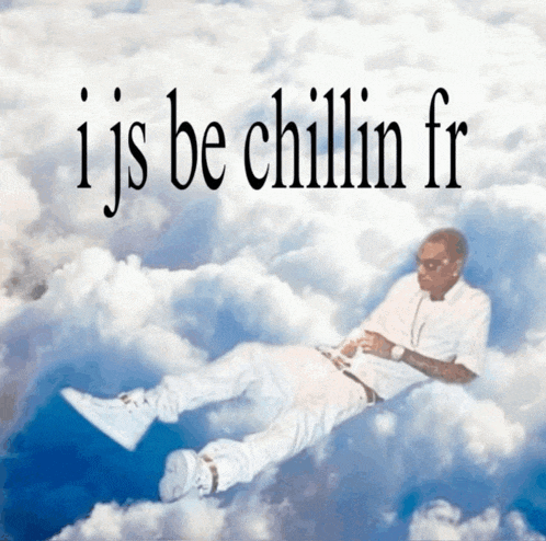 a picture of a man in the clouds with the words i js be chillin fr