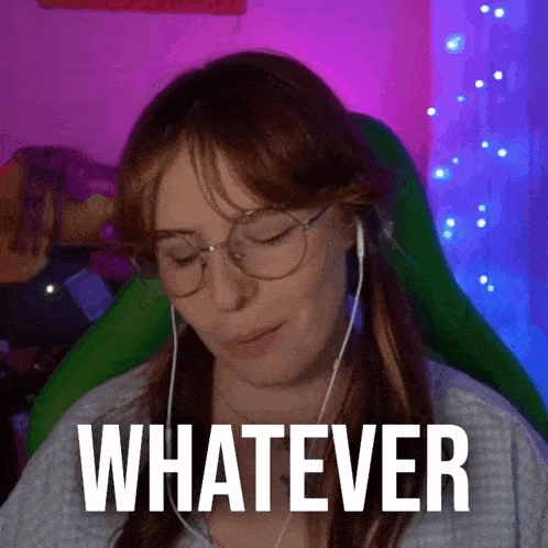 a woman wearing glasses and headphones with the word whatever above her