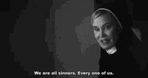 a black and white photo of a nun saying we are all sinners . every one of us .
