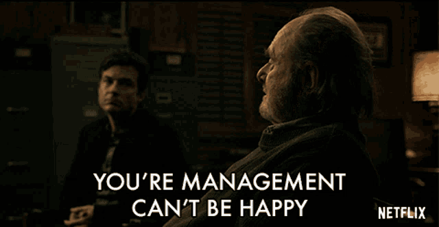 a netflix ad shows two men talking and says you 're management can t be happy