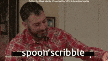 a man in a plaid shirt says " spoon scribble " on the screen
