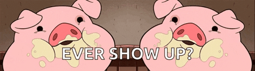 a cartoon pig with the words ever show up written on it