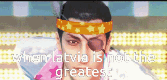a man with an eye patch and a headband that says ' when latvia is not the greatest ' on it